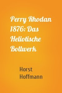 Perry Rhodan 1876: Das Heliotische Bollwerk