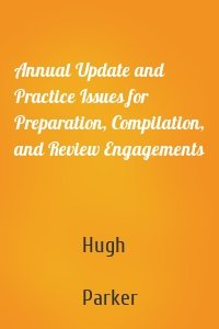 Annual Update and Practice Issues for Preparation, Compilation, and Review Engagements