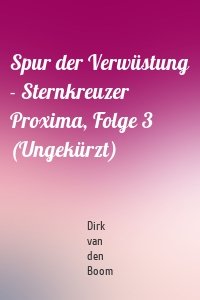 Spur der Verwüstung - Sternkreuzer Proxima, Folge 3 (Ungekürzt)