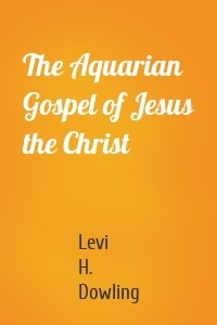 The Aquarian Gospel of Jesus the Christ