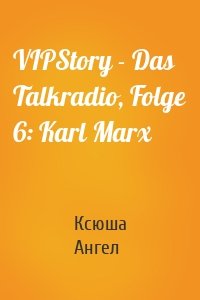 VIPStory - Das Talkradio, Folge 6: Karl Marx