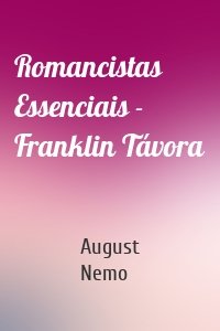 Romancistas Essenciais - Franklin Távora
