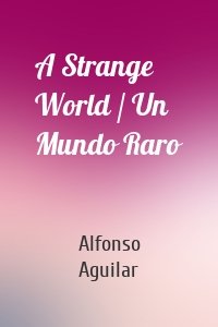 A Strange World / Un Mundo Raro
