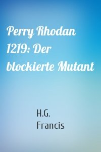 Perry Rhodan 1219: Der blockierte Mutant