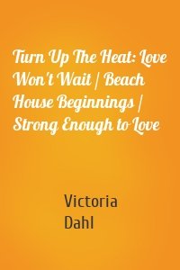 Turn Up The Heat: Love Won't Wait / Beach House Beginnings / Strong Enough to Love