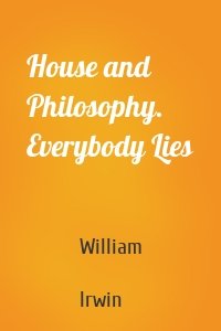 House and Philosophy. Everybody Lies
