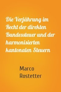 Die Verjährung im Recht der direkten Bundessteuer und der harmonisierten kantonalen Steuern