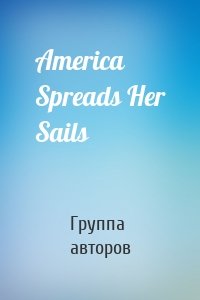 America Spreads Her Sails