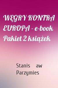 WĘGRY KONTRA EUROPA - e-book Pakiet 2 książek