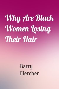 Why Are Black Women Losing Their Hair