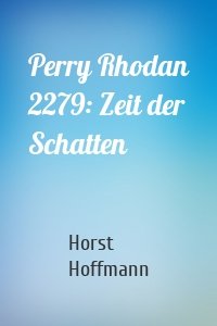 Perry Rhodan 2279: Zeit der Schatten