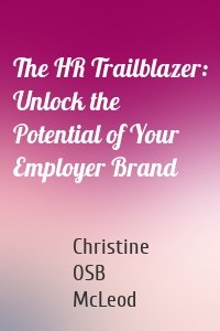 The HR Trailblazer: Unlock the Potential of Your Employer Brand