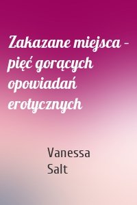 Zakazane miejsca – pięć gorących opowiadań erotycznych