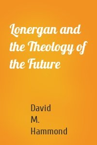 Lonergan and the Theology of the Future