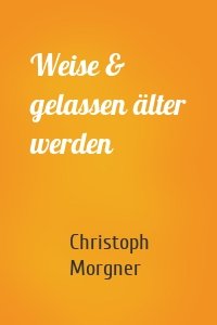 Weise & gelassen älter werden