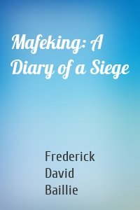 Mafeking: A Diary of a Siege