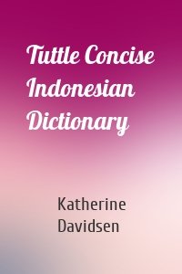 Tuttle Concise Indonesian Dictionary