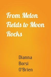 From Melon Fields to Moon Rocks