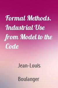 Formal Methods. Industrial Use from Model to the Code