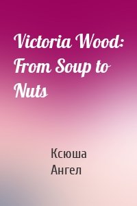 Victoria Wood: From Soup to Nuts