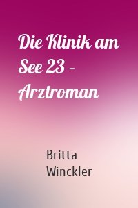 Die Klinik am See 23 – Arztroman