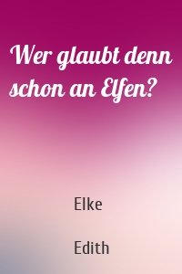 Wer glaubt denn schon an Elfen?