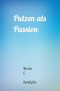Putzen als Passion