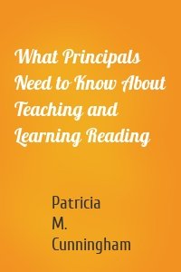 What Principals Need to Know About Teaching and Learning Reading