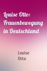 Louise Otto: Frauenbewegung in Deutschland