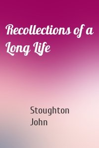 Recollections of a Long Life