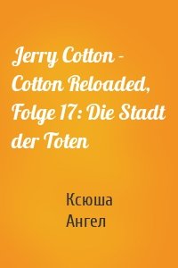 Jerry Cotton - Cotton Reloaded, Folge 17: Die Stadt der Toten