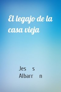 El legajo de la casa vieja