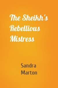 The Sheikh's Rebellious Mistress