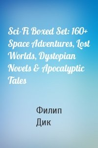 Sci-Fi Boxed Set: 160+ Space Adventures, Lost Worlds, Dystopian Novels & Apocalyptic Tales