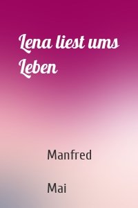 Lena liest ums Leben