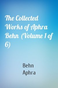 The Collected Works of Aphra Behn (Volume 1 of 6)