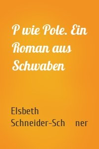 P wie Pole. Ein Roman aus Schwaben