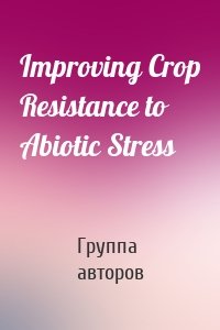 Improving Crop Resistance to Abiotic Stress