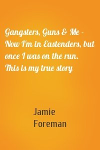 Gangsters, Guns & Me - Now I'm in Eastenders, but once I was on the run. This is my true story