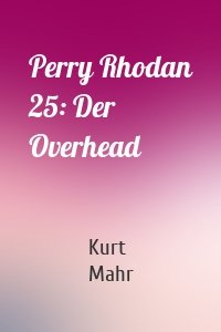 Perry Rhodan 25: Der Overhead