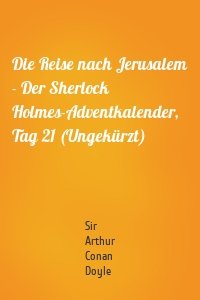 Die Reise nach Jerusalem - Der Sherlock Holmes-Adventkalender, Tag 21 (Ungekürzt)