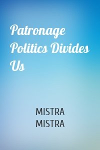 Patronage Politics Divides Us