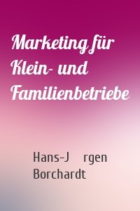 Marketing für Klein- und Familienbetriebe