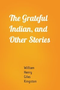 The Grateful Indian, and Other Stories