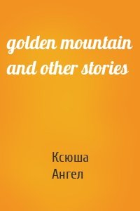 golden mountain and other stories