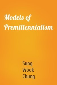 Models of Premillennialism