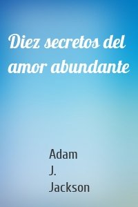 Diez secretos del amor abundante