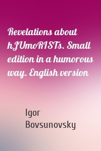 Revelations about hJUmoRISTs. Small edition in a humorous way. English version