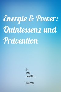 Energie & Power: Quintessenz und Prävention