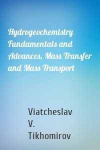 Hydrogeochemistry Fundamentals and Advances, Mass Transfer and Mass Transport